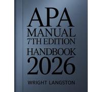 APA Manual 7th Edition Handbook: Step-by-Step Guide to American Psychological Association Style for Students, Researchers, and Academic Writers - ... Formatting, and Scholarly Writing with Ease