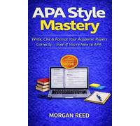 APA Style Mastery (7th Edition, Updated 2026): The Ultimate Handbook for Academic Writing, Citations, and Research Papers