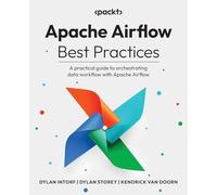 Apache Airflow Best Practices: A practical guide to orchestrating data workflow with Apache Airflow
