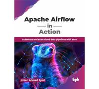 Apache Airflow in Action: Automate and scale cloud data pipelines with ease (English Edition)