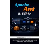 Apache Ant in Depth: Advanced Techniques for Java Build Systems, Automation, and Deployment