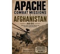 APACHE COMBAT MISSIONS AFGHANISTAN: AH-64 Close Air Support, Mountain Warfare, and Counterinsurgency Operations