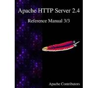 Apache Contributors Apache HTTP Server 2.4 Reference Manual 3/3 (Tascabile)