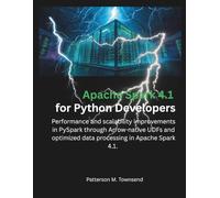 Apache Spark 4.1 for Python Developers: Performance and scalability improvements in PySpark through Arrow-native UDFs and optimized data processing in Apache Spark 4.1.