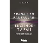 Apaga las pantallas, enciende tu país: Pequeñas decisiones para transformar una nación