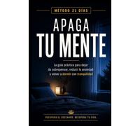Apaga tu mente: Cómo dejar de sobrepensar, reducir la ansiedad y dormir mejor