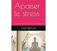 Apaiser le stress: Un guide simple pour retrouver le calme intérieur