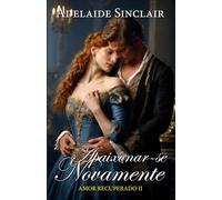 Apaixonar-se Novamente: Ele terá que conquistá-la ou a perderá para sempre.