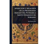 Aparicion y Milagros de la Prodigiosa Imagen del Patriarca Santo Domingo de Soriano