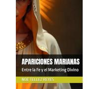 APARICIONES MARIANAS: Entre la Fe y el Marketing Divino