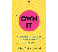 Aparna Jain Own it: Leadership Lessons from Women Who Do (Tascabile)