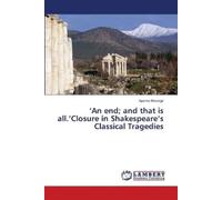 Aparna Khastgir 'An end; and that is all.'Closure in Shakespeare's C (Tascabile)