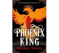 Aparna Verma The Phoenix King (Tascabile) Ravence Trilogy