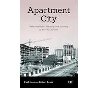 Apartment City: The Transformation of Postwar Toronto, 1945-1974