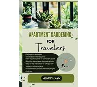 APARTMENT GARDENING FOR TRAVELERS: Easy Plant Care for Frequent Travelers and Busy Lifestyles