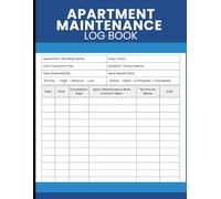 Apartment Maintenance Log Book: Property Repair and Work Order Tracking Journal for Landlords, Property Managers, Building Supervisors, Apartment Owners, and Maintenance Teams