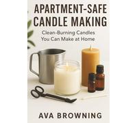 Apartment-Safe Candle Making: Clean-Burning Candles You Can Make at Home