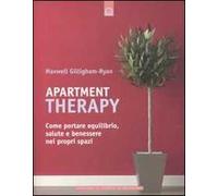 Apartment therapy. Come portare equilibrio, salute e benessere nei propri spazi