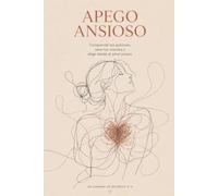 Apego ansioso: Comprende tus patrones, sana tus vínculos y elige desde el amor propio