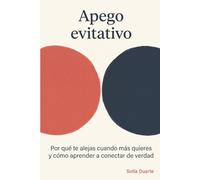 Apego evitativo: Por qué te alejas cuando más quieres y cómo aprender a conectar de verdad