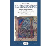 Libri Willi Apel - Il Canto Gregoriano. Liturgia, Storia, Notazione, Modalita E