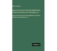 Aperc¿u de l'etat actuel des législations civiles de l'Europe, de l'Amerique, etc: Aperc¿u de l'etat actuel des législations civiles de l'Europe, de l'Amerique, etc