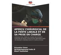APERÇU CHIRURGICAL DE LA FENTE LABIALE ET DE SA PRISE EN CHARGE: INTRODUCTION, PRISE EN CHARGE DES PATIENTS PORTEURS DE FENTES, ÉVALUATIONS PRÉOPÉRATOIRES, TECHNIQUES CHIRURGICALES ET COMPLICATIONS.