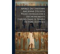 Aperçu De L'histoire Ancienne D'Ã(c)gypte Pour L'intellegence Des Monuments ExposÃ(c)s Dans Le Temple Du Parc Égyptien
