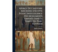 Aperçu De L'histoire Ancienne D'Ã(c)gypte Pour L'intellegence Des Monuments ExposÃ(c)s Dans Le Temple Du Parc Égyptien