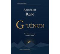 Aperçu sur René Guénon: De la doctrine des principes à l’Aube de l’origine