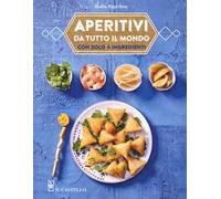 Aperitivi da tutto il mondo con solo 4 ingredienti