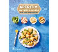 Aperitivi da tutto il mondo con solo 4 ingredienti