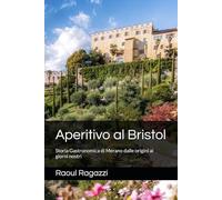 Aperitivo al Bristol: Storia Gastronomica di Merano dalle origini ai giorni nostri: 1