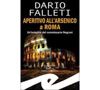 Aperitivo all'arsenico a Roma. Un'indagine del commissario Negroni