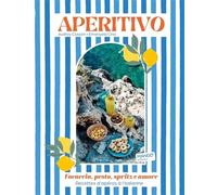 Aperitivo: Focaccia, pesto, spritz et amore. Recettes d'apéros à l'italienne