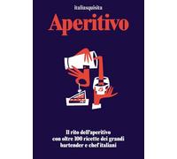 Aperitivo. Il rito dell'aperitivo con oltre 100 ricette dei grand