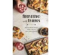 Aperitivo with Friends: Ideas From Italy for Casual Get-togethers