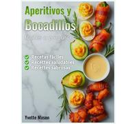 Aperitivos y Bocadillos fácile de preparar: Recetas fáciles, saludables y sabrosas