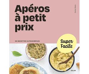 Apéro à petit prix: 90 recettes ultrasimples