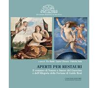 Aperti per restauri. Il restauro di Venere e Amore del Guercino e dell'Allegoria della Fortuna di Guido Reni. Ediz. illustrata