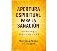 Apertura Espiritual para la Sanación: Busca la luz y la luz te encontrará a ti