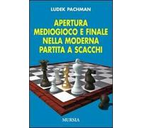 Apertura, Mediogioco E Finale Nella Moderna Partita A Scacchi - Ludek Pachman