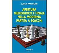 Apertura, mediogioco e finale nella moderna partita a scacchi - Pachman Ludek