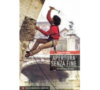 APERTURA SENZA FINE. STORIA DELL'ARRAMPICATA ROMANA - AVOLIO EMANUELE -