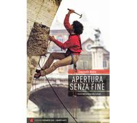 Apertura senza fine. Storia dell'arrampicata romana - Avolio Emanuele