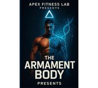 APEX FITNESS AND LAB PRESENTS: THE ARMAMENT BODY