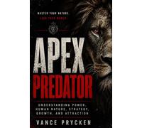 APEX PREDATOR: Power, Survival, Strategy, and the Discipline to Rise