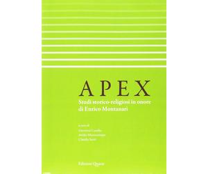 Apex. Studi storico-religiosi in onore di Enrico Montanari - [Quasar]