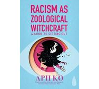 Aph Ko Racism as Zoological Witchcraft (Tascabile)