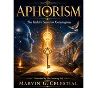 APHORISM The Hidden Secret to Knowingness Transcribed by The Dreaming Self